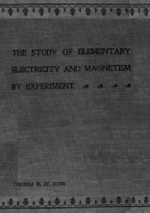 [Gutenberg 48041] • The Study of Elementary Electricity and Magnetism by Experiment / Containing Two Hundred Experiments Performed with Simple, Home-made Apparatus